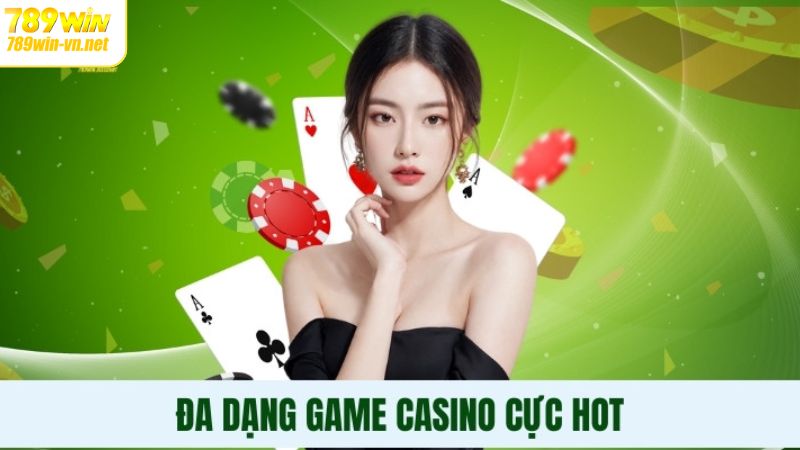 Các tựa game bài hấp dẫn tại sảnh casino 789Win