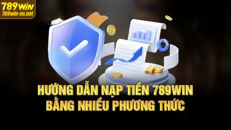 Tổng hợp các cách thức nạp tiền 789WIN được hỗ trợ